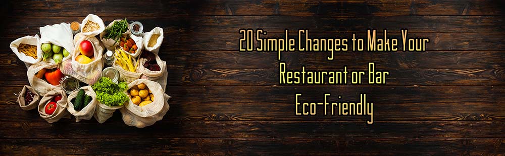20 simple changes to make your restaurant or bar eco friendly