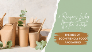 Why Eco-Friendly Packaging is the Future of the Food Industry - Eco-pliant